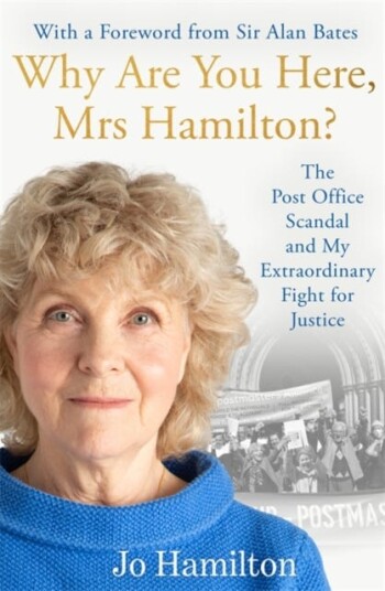 Why Are You Here Mrs Hamilton? The Post Office Scandal and My Extraordinary Fight for Justice Why Are You Here Mrs Hamilton? The Post Office Scandal and My Extraordinary Fight for Justice