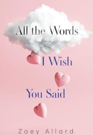 All the Words I Wish You Said All the Words I Wish You Said