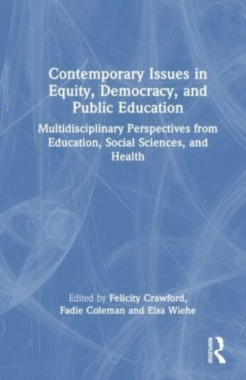 Contemporary Issues in Equity, Democracy, and Public Education Multidisciplinary Perspectives from Education, Social Sciences, and Health Contemporary Issues in Equity, Democracy, and Public Education Multidisciplinary Perspectives from Education, Social Sciences, and Health