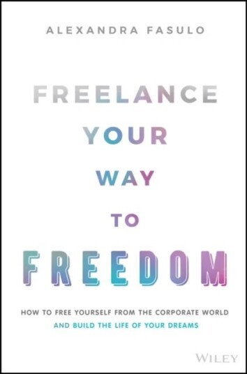 Freelance Your Way To Freedom Av Alexandra Fasulo