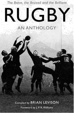 Rugby: An Anthology The Brave, the Bruised and the Brilliant Rugby: An Anthology The Brave, the Bruised and the Brilliant