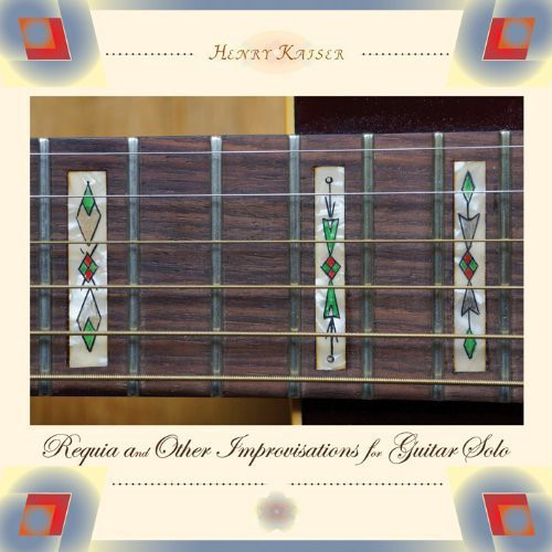 Henry Kaiser Requia & Other Improvisations For Guitar Solo CD
