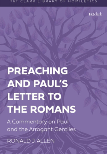 Preaching and Paul's Letter to the Romans A Commentary on Paul and the Arrogant Gentiles Preaching and Paul's Letter to the Romans A Commentary on Paul and the Arrogant Gentiles