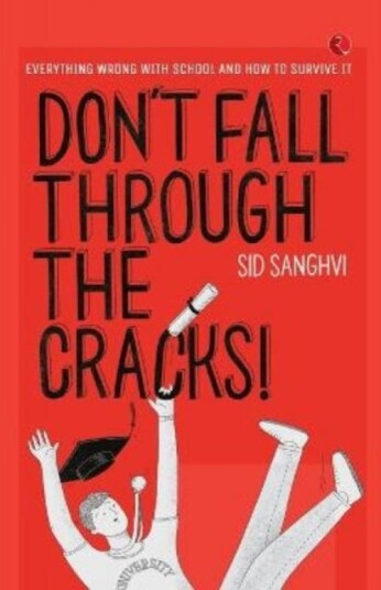 DON'T FALL THROUGH THE CRACKS! Everything wrong with school and how to survive it