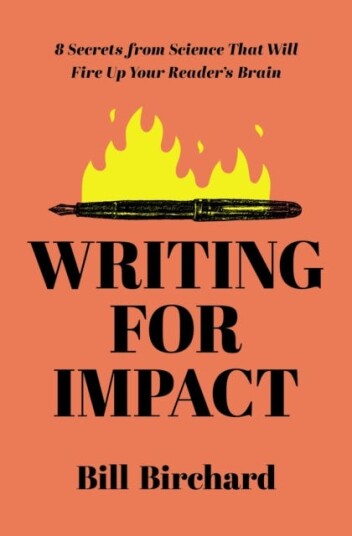 Writing for Impact 8 Secrets from Science That Will Fire Up Your Readers' Brains