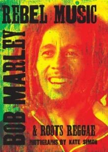 Rebel Music: Bob Marley & Roots Reggae Av Kate Simon