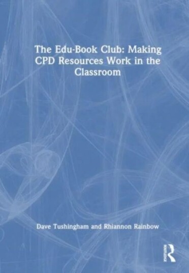 The Edu-Book Club: Making Cpd Resources Work In The Classroom Av Dave Tushingham, Rhiannon Rainbow