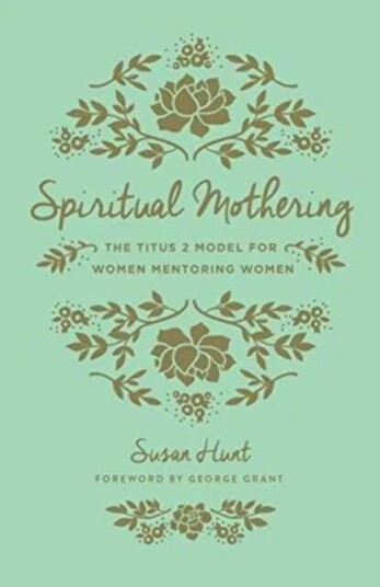 Spiritual Mothering Av Susan Hunt Spiritual Mothering Av Susan Hunt