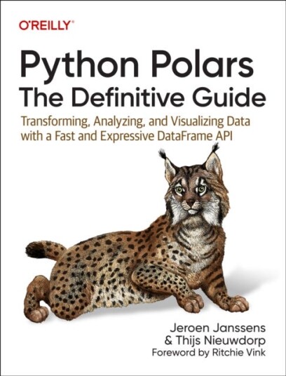Python Polars: The Definitive Guide Transforming, Analyzing, and Visualizing Data with a Fast and Expressive Dataframe API