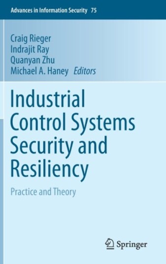 Industrial Control Systems Security and Resiliency Practice and Theory