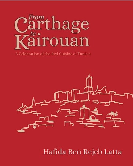 The Tunisia Cookbook  A Celebration of Healthy Red Cuisine from Carthage to Kairouan