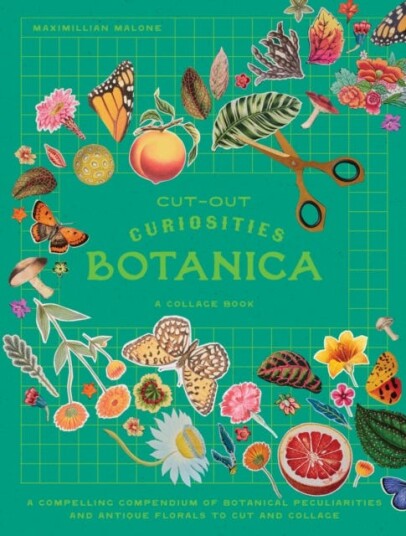 Cutout Curiosities: Botanica A compelling compendium of botanical peculiarities and antique florals to cut and collage Cutout Curiosities: Botanica A compelling compendium of botanical peculiarities and antique florals to cut and collage