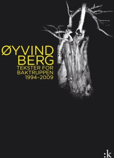 Tekster For Baktruppen 1994-2009 Av Øyvind Berg Tekster For Baktruppen 1994-2009 Av Øyvind Berg