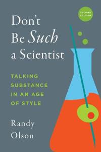 Olson Randy Don't Be Such a Scientist Second Edition