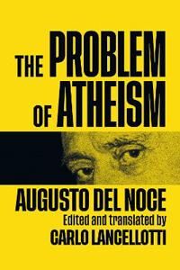 Del Noce, Augusto The Problem of Atheism Del Noce, Augusto The Problem of Atheism