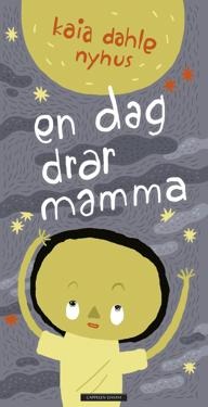 En Dag Drar Mamma Av Kaia Dahle Nyhus