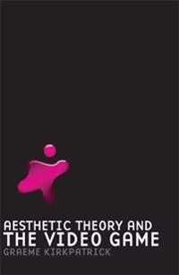 Aesthetic Theory And The Video Game Av Graeme Kirkpatrick
