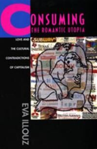 Illouz Eva Consuming the Romantic Utopia