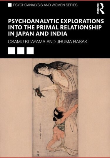 Psychoanalytic Explorations into the Primal Relationship in Japan and India