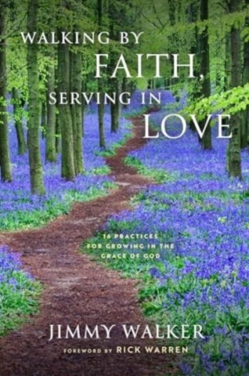Walking by Faith, Serving in Love 16 Practices for Growing in the Grace of God