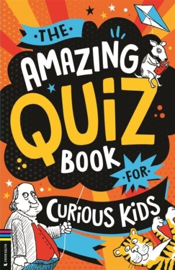 The Amazing Quiz Book for Curious Kids  Over 750 questions to test your knowledge