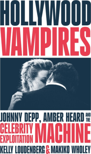 Hollywood Vampires Johnny Depp, Amber Heard and the Celebrity Exploitation Machine