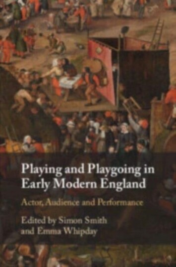 Playing and Playgoing in Early Modern England  Actor Audience and Performance
