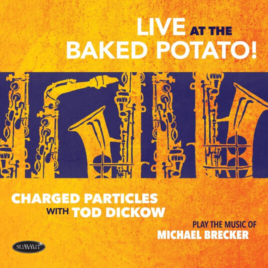 Charged Particles, Tod Dickow Play The Music Of Michael Brecker Live At The Baked Potato! CD