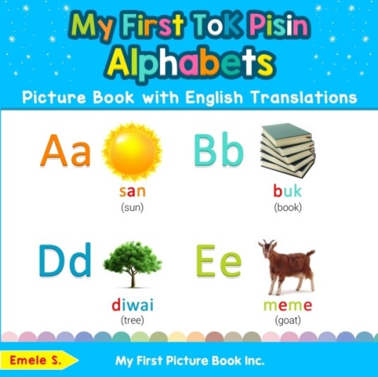 My First Tok Pisin Alphabets Picture Book with English Translations My First Tok Pisin Alphabets Picture Book with English Translations