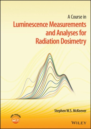 A Course In Luminescence Measurements And Analyses For Radiation Dosimetry Av Stephen W. S. (Oklahoma State University) Mckeever