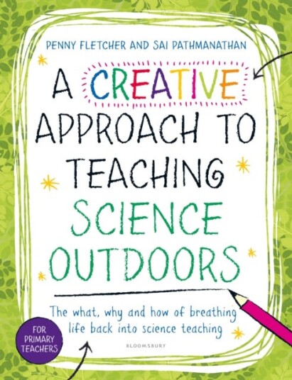 A Creative Approach to Teaching Science Outdoors  The what, why and how of teaching science outdoors