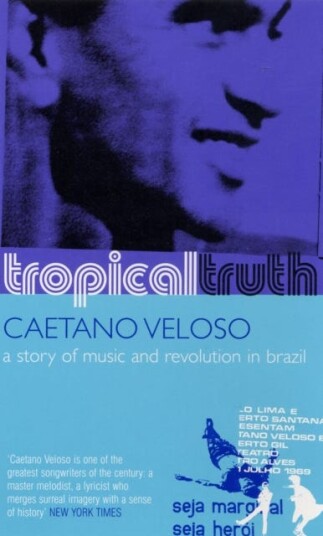 Tropical Truth  A Story of Music and Revolution in Brazil