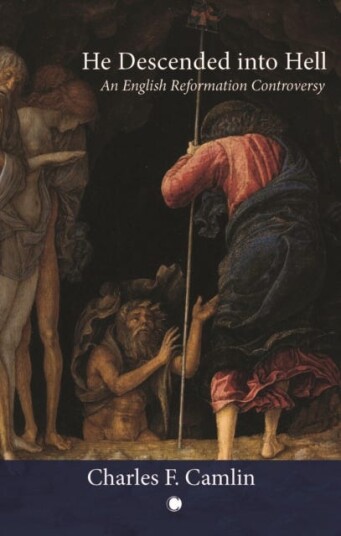 He Descended into Hell  An English Reformation Controversy