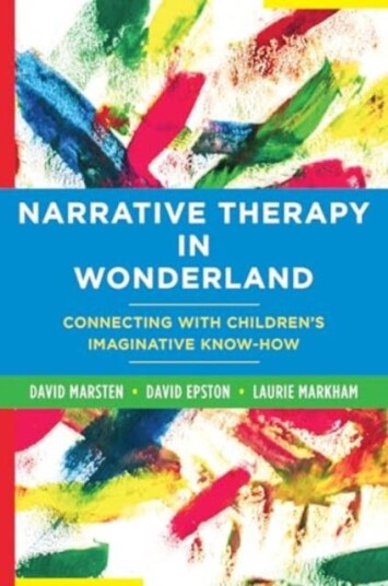 Narrative Therapy in Wonderland Connecting with Children's Imaginative KnowHow Narrative Therapy in Wonderland Connecting with Children's Imaginative KnowHow