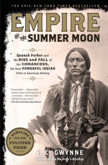 Empire of the Summer Moon  Quanah Parker and the Rise and Fall of the Comanches, the Most Powerful Indian Tribe in American History