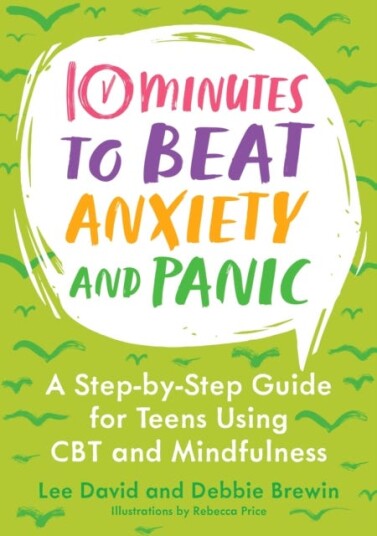 10 Minutes to Beat Anxiety and Panic  A StepbyStep Guide for Teens Using CBT and Mindfulness