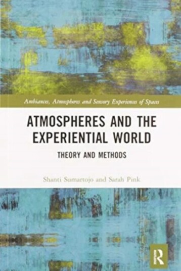 Atmospheres And The Experiential World Av Shanti (Monash University Australia) Sumartojo, Sarah (Monash University) Pink