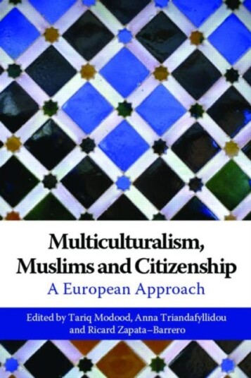 Multiculturalism, Muslims and Citizenship A European Approach Multiculturalism, Muslims and Citizenship A European Approach