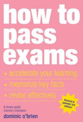 How to Pass Exams Accelerate Your Learning Memorise Key Facts Revise Effectively