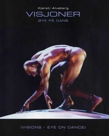 Visjoner = Visions : Eye On Dance Av Kjersti Alveberg