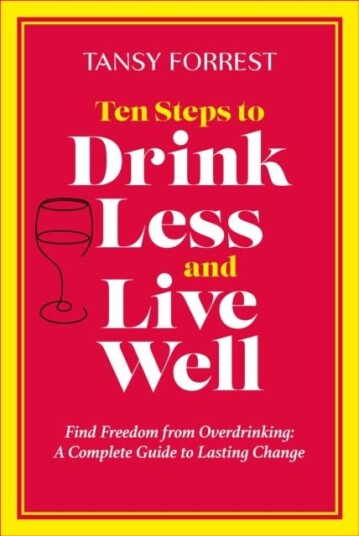 Ten Steps to Drink Less and Live Well Ten Steps to Drink Less and Live Well