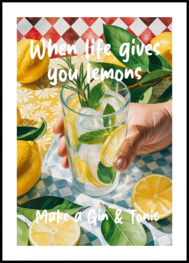 When Life Gives You Lemons Make A Gin & Tonic Plakat / 100x150