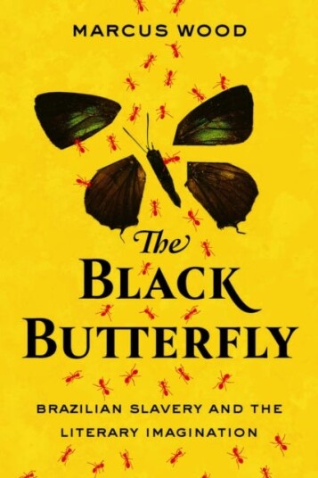 The Black Butterfly  Brazilian Slavery and the Literary Imagination