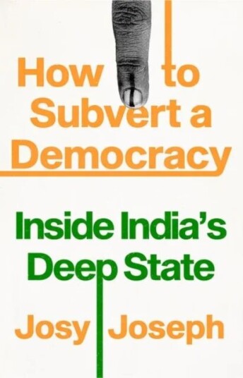 How To Subvert A Democracy Av Josy Joseph