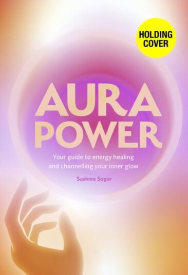 Aura Power  Your guide to energy healing and channelling your inner glow