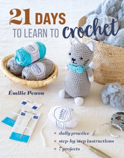 21 Days to Learn to Crochet Daily Practice, StepbyStep Instructions, 7 Projects 21 Days to Learn to Crochet Daily Practice, StepbyStep Instructions, 7 Projects