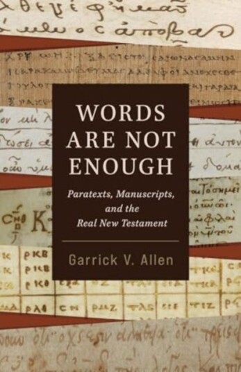 Words Are Not Enough Paratexts, Manuscripts, and the Real New Testament