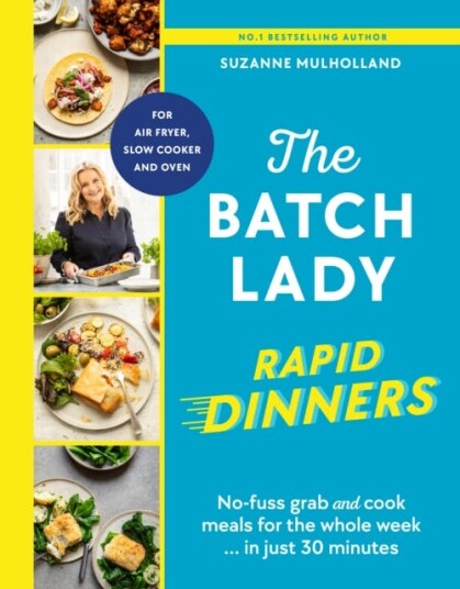 The Batch Lady Rapid Dinners  Nofuss grab and cook meals for the whole week in just 30 minutes