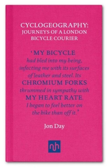 Cyclogeography: Journeys Of A London Bicycle Courier Av Jon Day Cyclogeography: Journeys Of A London Bicycle Courier Av Jon Day