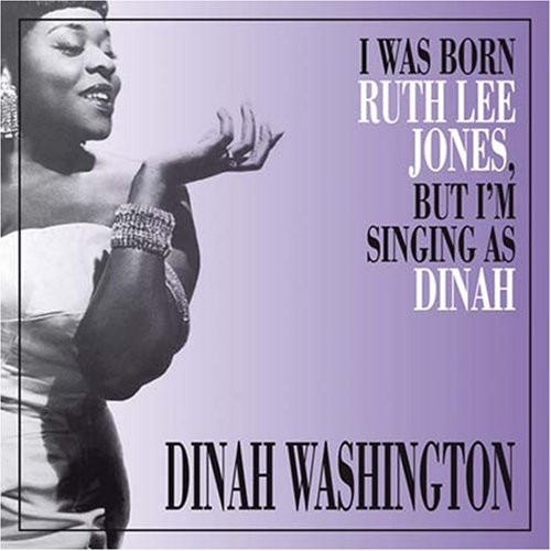 Dinah Washington I Was Born Ruth Lee Jones But I Am Singing As CD